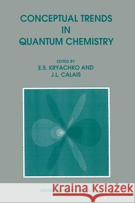 Conceptual Trends in Quantum Chemistry Eugene S. Kryachko Jean-Louis Calais  9789401043670