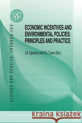 Economic Incentives and Environmental Policies: Principles and Practice Opschoor, J. B. 9789401043694 Springer