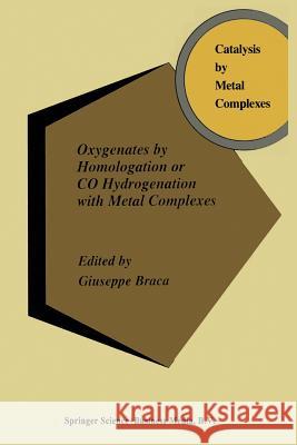Oxygenates by Homologation or Co Hydrogenation with Metal Complexes Braca, A. 9789401043786 Springer