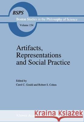 Artifacts, Representations and Social Practice: Essays for Marx Wartofsky Gould, C. 9789401043908 Springer