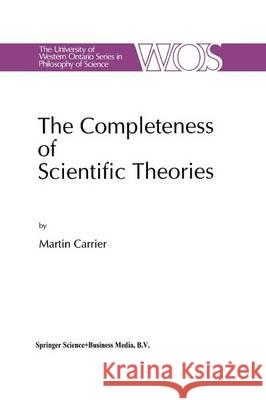The Completeness of Scientific Theories: On the Derivation of Empirical Indicators Within a Theoretical Framework: The Case of Physical Geometry Carrier, Martin 9789401043939