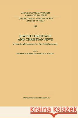 Jewish Christians and Christian Jews: From the Renaissance to the Enlightenment Popkin, R. H. 9789401043946