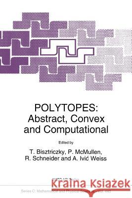 Polytopes: Abstract, Convex and Computational Bisztriczky, Tibor 9789401043984 Springer