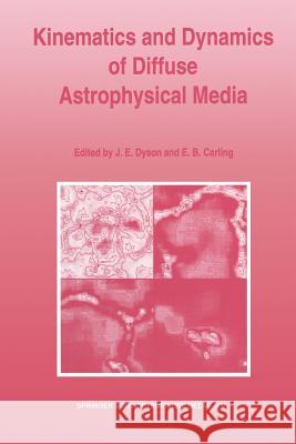 Kinematics and Dynamics of Diffuse Astrophysical Media John E. Dyson E. B. Carling 9789401043991 Springer