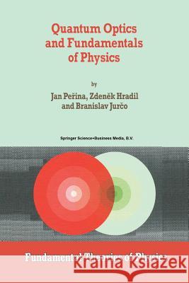 Quantum Optics and Fundamentals of Physics Jan Perina Zdenek Hradil Branislav Jurco (Department of Optics, P 9789401044028 Springer
