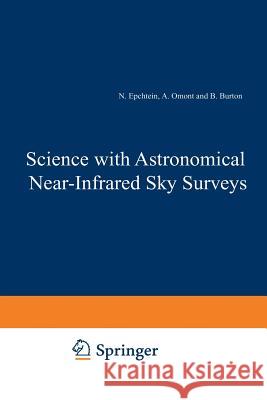 Science with Astronomical Near-Infrared Sky Surveys: Proceedings of the Les Houches School, Centre de Physique Des Houches, Les Houches, France, 20-24 Epchtein, N. 9789401044080 Springer