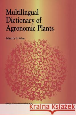 Multilingual Dictionary of Agronomic Plants G. Rehm 9789401044219 Springer