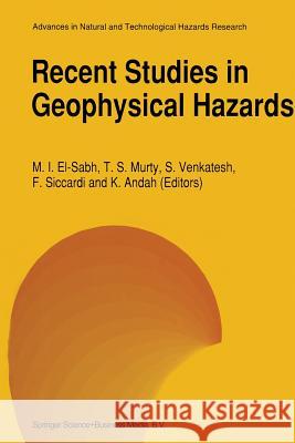 Recent Studies in Geophysical Hazards Mohammed I. El-Sabh Tad S. Murty Srinivasan Venkatesh 9789401044233 Springer
