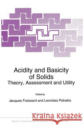 Acidity and Basicity of Solids: Theory, Assessment and Utility J. Fraissard, Leonidas Petrakis 9789401044271