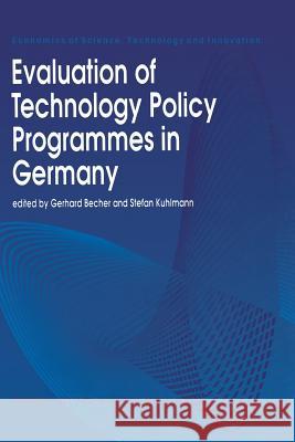 Evaluation of Technology Policy Programmes in Germany Gerhard Becher, Stefan Kuhlmann 9789401044288