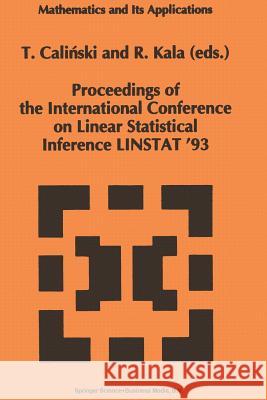 Proceedings of the International Conference on Linear Statistical Inference Linstat '93 Calinski, Tadeusz 9789401044363 Springer