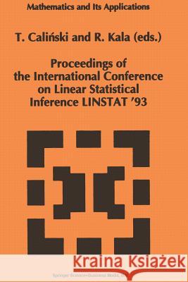 Proceedings of the International Conference on Linear Statistical Inference Linstat '93 Calinski, Tadeusz 9789401044363 Springer