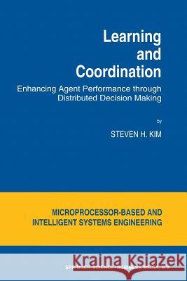 Learning and Coordination: Enhancing Agent Performance Through Distributed Decision Making Kim, S. H. 9789401044424 Springer