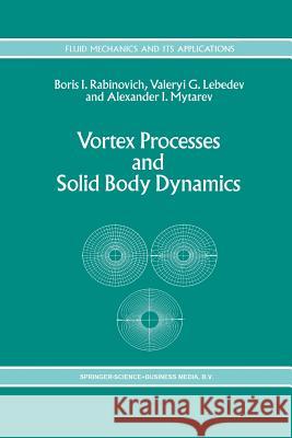 Vortex Processes and Solid Body Dynamics: The Dynamic Problems of Spacecrafts and Magnetic Levitation Systems Rabinovich, B. 9789401044523 Springer