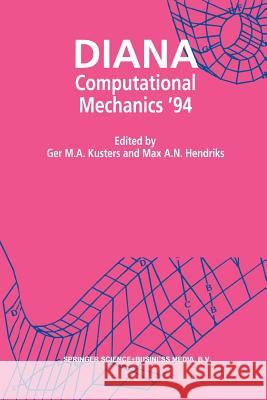 Diana Computational Mechanics '94: Proceedings of the First International Diana Conference on Computational Mechanics Kusters, Ger M. A. 9789401044547 Springer