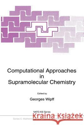 Computational Approaches in Supramolecular Chemistry G. Wipff 9789401044608 Springer