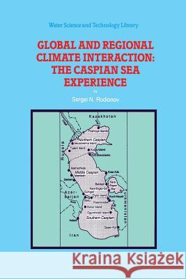 Global and Regional Climate Interaction: The Caspian Sea Experience Sergei N. Rodionov   9789401044684 Springer