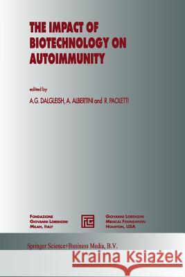 The Impact of Biotechnology on Autoimmunity A. G. Dalgleish A. Albertini Rodolfo Paoletti 9789401044844