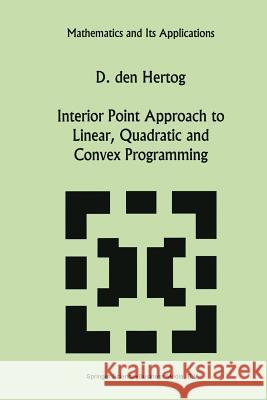 Interior Point Approach to Linear, Quadratic and Convex Programming: Algorithms and Complexity Den Hertog, D. 9789401044967 Springer