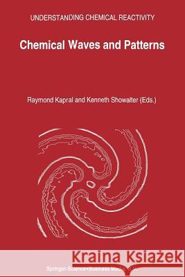 Chemical Waves and Patterns Raymond Kapral K. Showalter 9789401045049