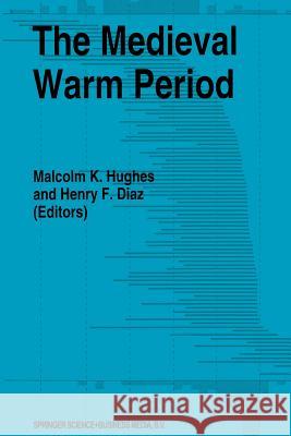 The Medieval Warm Period Malcolm K. Hughes Henry F. Diaz 9789401045186 Springer