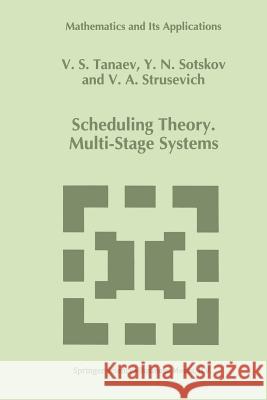 Scheduling Theory: Multi-Stage Systems Tanaev, V. 9789401045216 Springer