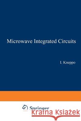 Microwave Integrated Circuits I. Kneppo 9789401045353 Springer