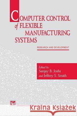 Computer Control of Flexible Manufacturing Systems: Research and Development Joshi, S. 9789401045384 Springer