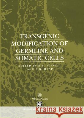 Transgenic Modification of Germline and Somatic Cells R. B. Flavell R. B. Heap 9789401045421 Springer