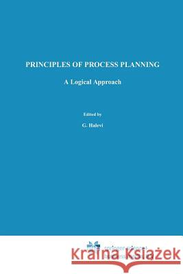 Principles of Process Planning: A Logical Approach Halevi, G. 9789401045445 Springer