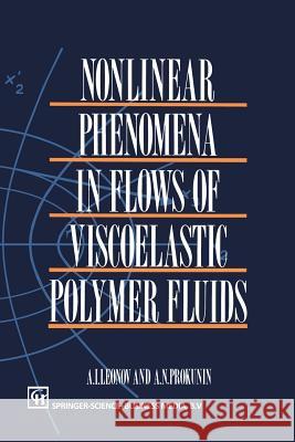 Nonlinear Phenomena in Flows of Viscoelastic Polymer Fluids A. I. Leonov A. N. Prokunin 9789401045483 Springer