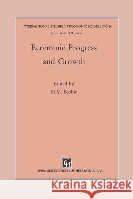 Economic Progress and Growth H. M. Scobie 9789401045704 Springer