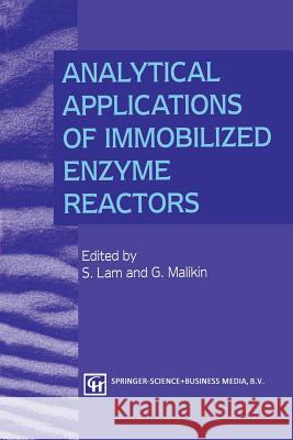 Analytical Applications of Immobilized Enzyme Reactors S. Lam G. Malikin 9789401045711 Springer