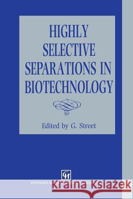 Highly Selective Separations in Biotechnology G. Street 9789401045766 Springer