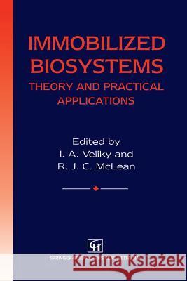 Immobilized Biosystems: Theory and Practical Applications Veliky, I. a. 9789401045810 Springer