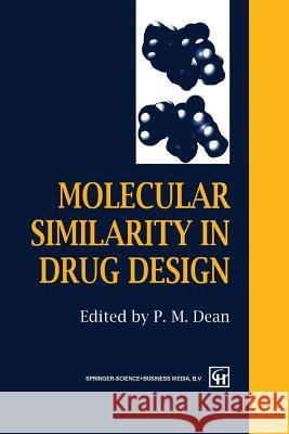 Molecular Similarity in Drug Design P. M. Dean 9789401045896 Springer