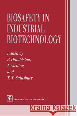 Biosafety in Industrial Biotechnology P. Hambleton T. Salusbury 9789401045902 Springer