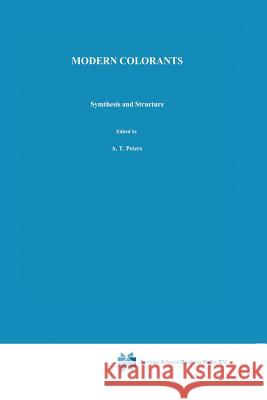 Modern Colorants: Synthesis and Structure A. T. Peters H. S. Freeman 9789401045926 Springer