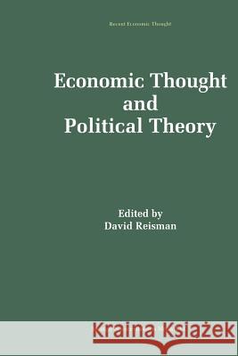 Economic Thought and Political Theory David Reisman 9789401046046 Springer