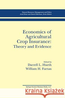 Economics of Agricultural Crop Insurance: Theory and Evidence Darrell L. Hueth William H. Furtan 9789401046077 Springer