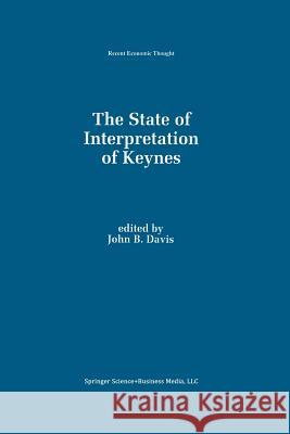 The State of Interpretation of Keynes John B John B. Davis 9789401046107 Springer