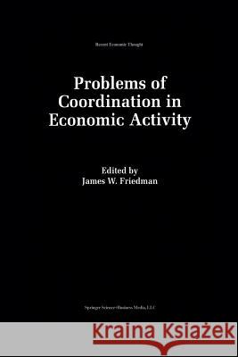 Problems of Coordination in Economic Activity James W. Friedman 9789401046138 Springer