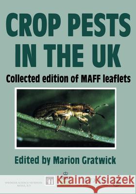 Crop Pests in the UK: Collected Edition of Maff Leaflets Gratwick, M. 9789401046541