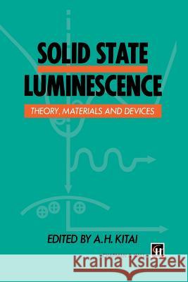 Solid State Luminescence: Theory, Materials and Devices Kitai, A. H. 9789401046640 Springer