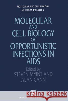 Molecular and Cell Biology of Opportunistic Infections in AIDS S. Myint A. Cann 9789401046688 Springer