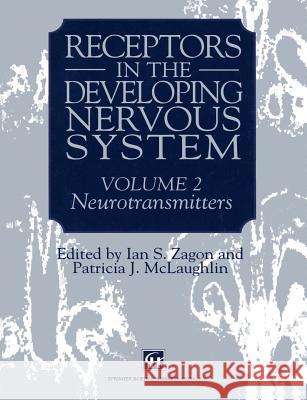 Receptors in the Developing Nervous System: Volume 2 Neurotransmitters Zagon, Ian S. 9789401046749