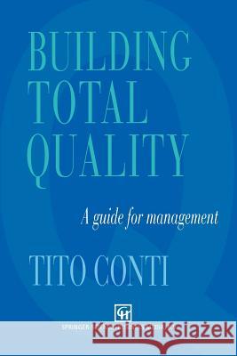 Building Total Quality: A Guide for Management Conti, T. 9789401046756 Springer