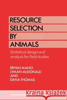 Resource Selection by Animals: Statistical Design and Analysis for Field Studies Manly, B. B. 9789401046800 Springer