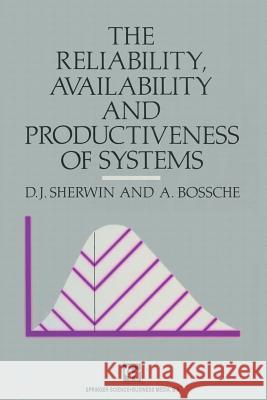 The Reliability, Availability and Productiveness of Systems D. J. Sherwin A. Bossche 9789401046886 Springer