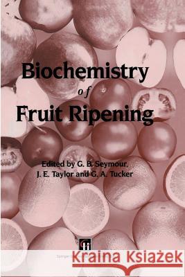 Biochemistry of Fruit Ripening G. B. Seymour J. E. Taylor Gregory A. Tucker 9789401046893